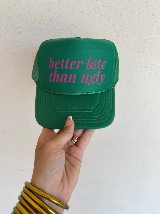 Better Late Than Ugly Trucker Hat